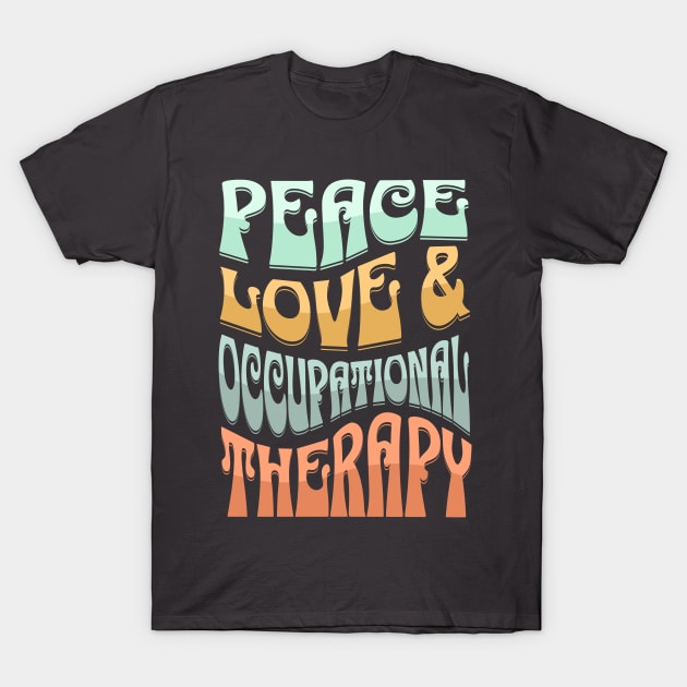 Peace Love and Occupational Therapy T-Shirt by TherapyThreads